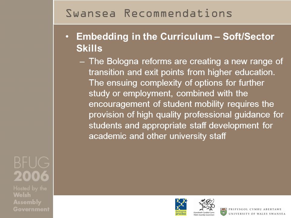 Swansea Recommendations Embedding in the Curriculum – Soft/Sector Skills –The Bologna reforms are creating a new range of transition and exit points from higher education.