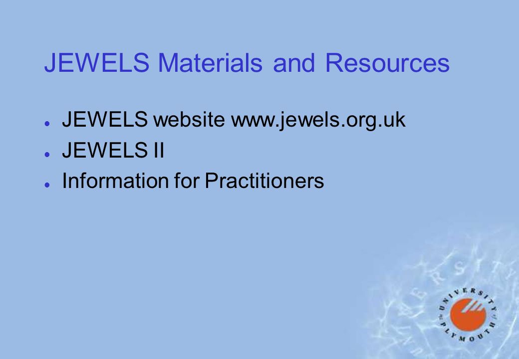 JEWELS Materials and Resources l JEWELS website   l JEWELS II l Information for Practitioners