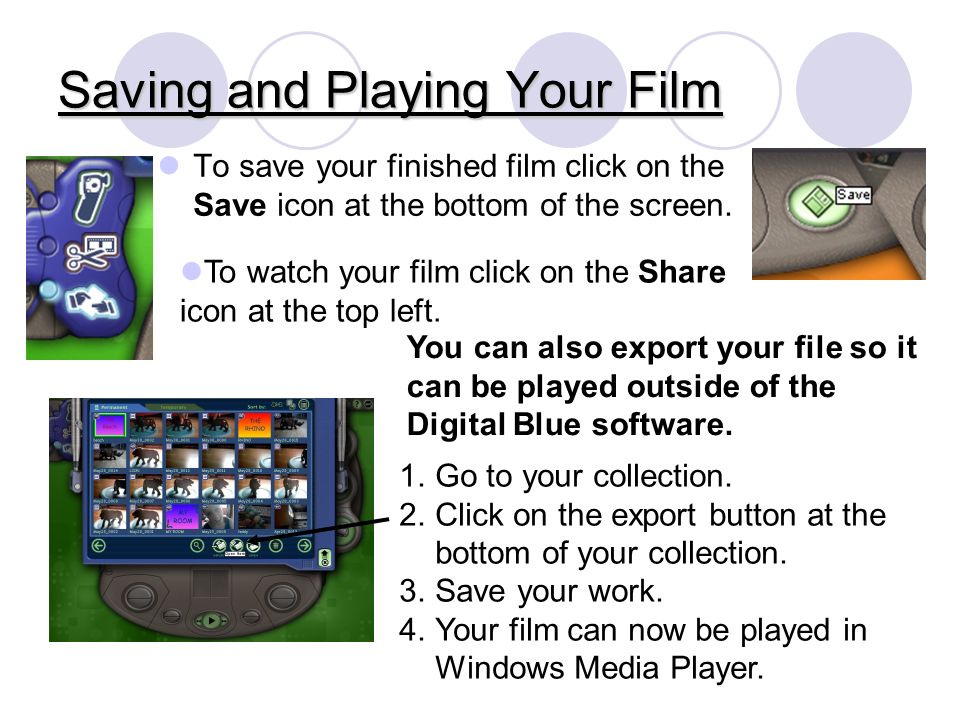Saving and Playing Your Film To save your finished film click on the Save icon at the bottom of the screen.