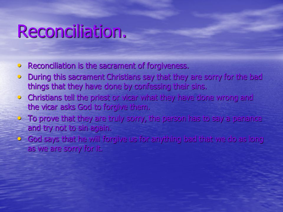 Reconciliation. Reconciliation is the sacrament of forgiveness.