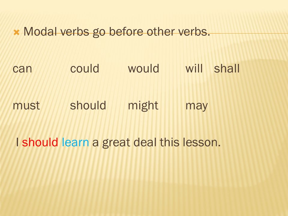Modal verbs go before other verbs.