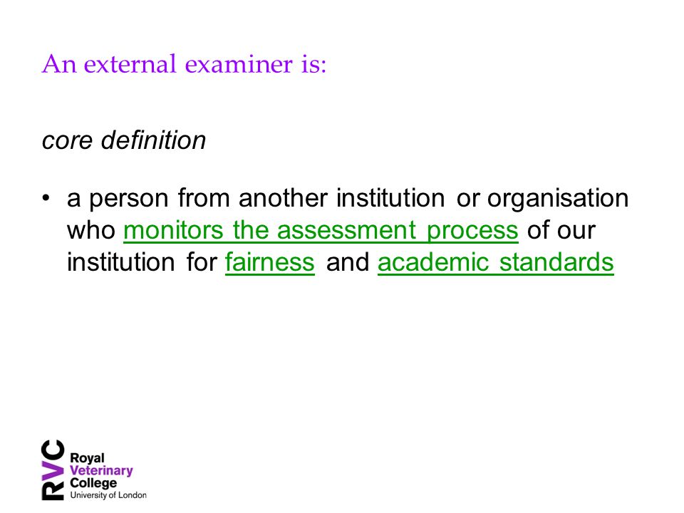 An external examiner is: core definition a person from another institution or organisation who monitors the assessment process of our institution for fairness and academic standards