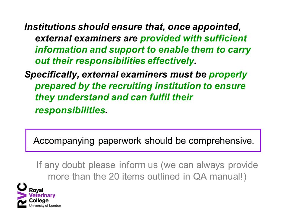 Institutions should ensure that, once appointed, external examiners are provided with sufficient information and support to enable them to carry out their responsibilities effectively.
