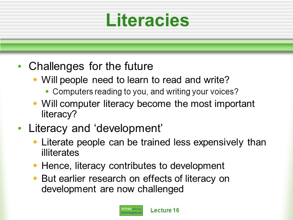 Lecture 16 Literacies Challenges for the future Will people need to learn to read and write.