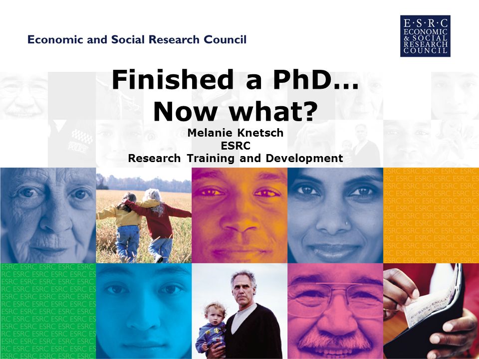 Finished a PhD… Now what Melanie Knetsch ESRC Research Training and Development