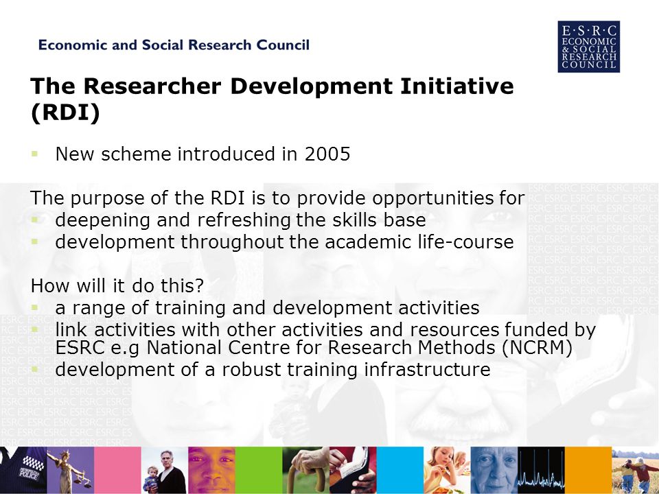 The Researcher Development Initiative (RDI) New scheme introduced in 2005 The purpose of the RDI is to provide opportunities for deepening and refreshing the skills base development throughout the academic life-course How will it do this.