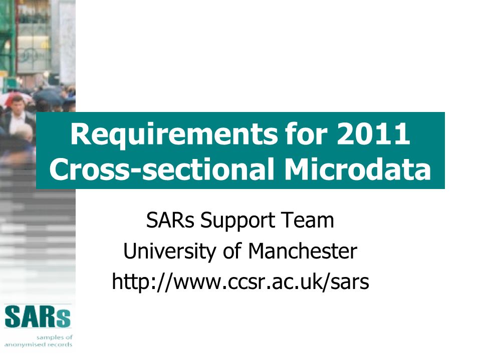 Requirements for 2011 Cross-sectional Microdata SARs Support Team University of Manchester