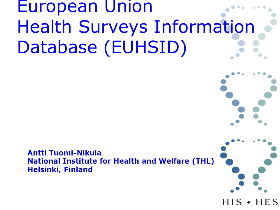 European Union Health Surveys Information Database (EUHSID) Antti Tuomi-Nikula National Institute for Health and Welfare (THL) Helsinki, Finland