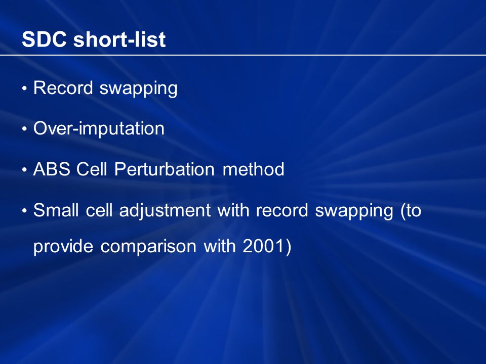 SDC short-list Record swapping Over-imputation ABS Cell Perturbation method Small cell adjustment with record swapping (to provide comparison with 2001)