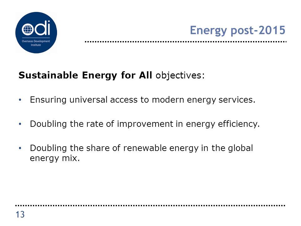 Energy post-2015 Sustainable Energy for All objectives: Ensuring universal access to modern energy services.