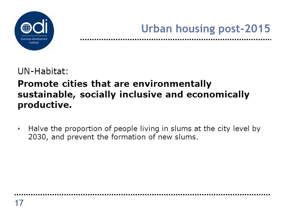 Urban housing post-2015 UN-Habitat: Promote cities that are environmentally sustainable, socially inclusive and economically productive.