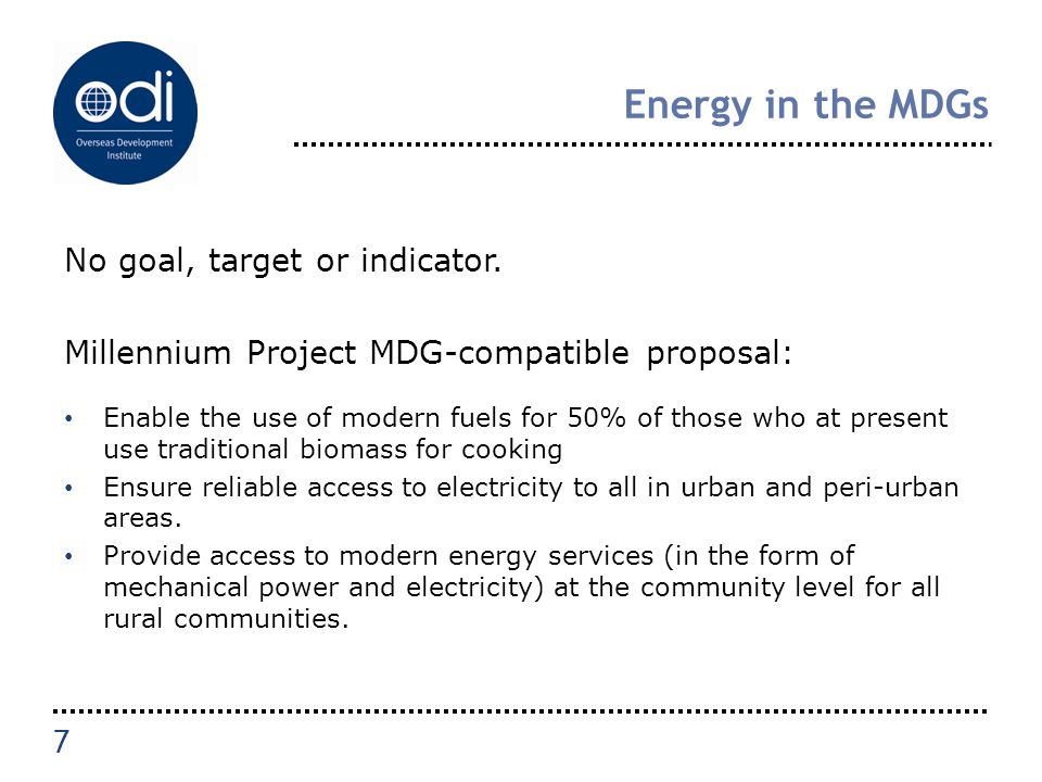 Energy in the MDGs No goal, target or indicator.