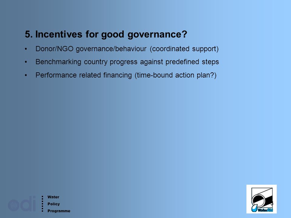 Water Policy Programme 3 5. Incentives for good governance.