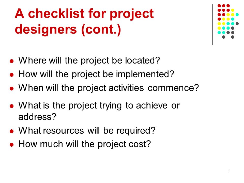 9 A checklist for project designers (cont.) Where will the project be located.
