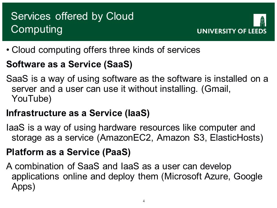 4 Services offered by Cloud Computing Cloud computing offers three kinds of services Software as a Service (SaaS) SaaS is a way of using software as the software is installed on a server and a user can use it without installing.