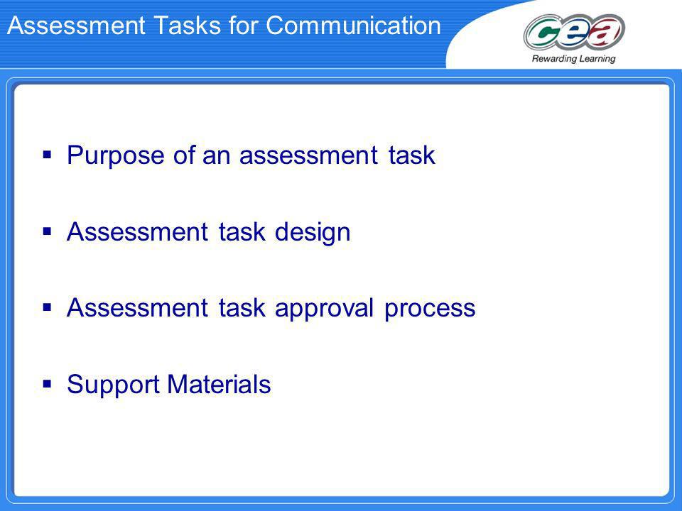 Assessment Tasks for Communication Purpose of an assessment task Assessment task design Assessment task approval process Support Materials