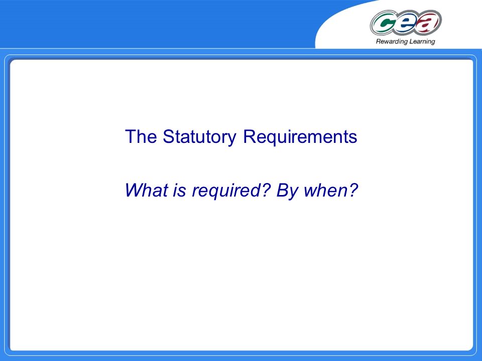 The Statutory Requirements What is required By when