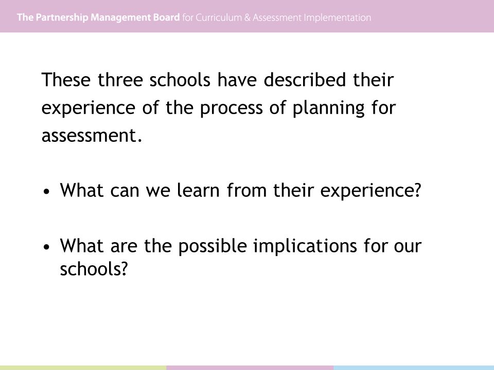 These three schools have described their experience of the process of planning for assessment.