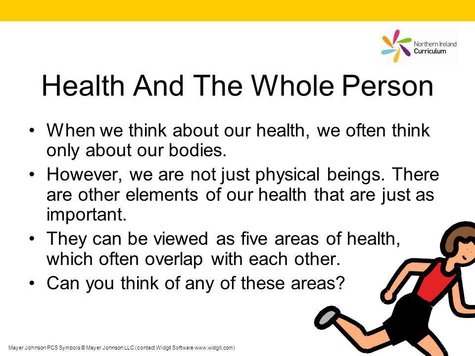 Health And The Whole Person When we think about our health, we often think only about our bodies.