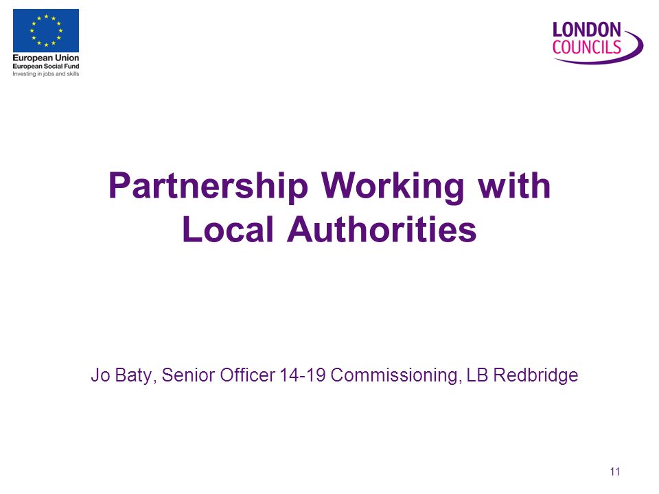 11 Partnership Working with Local Authorities Jo Baty, Senior Officer Commissioning, LB Redbridge
