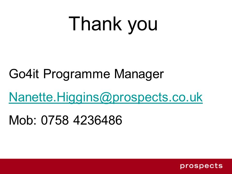 Thank you Go4it Programme Manager Mob: