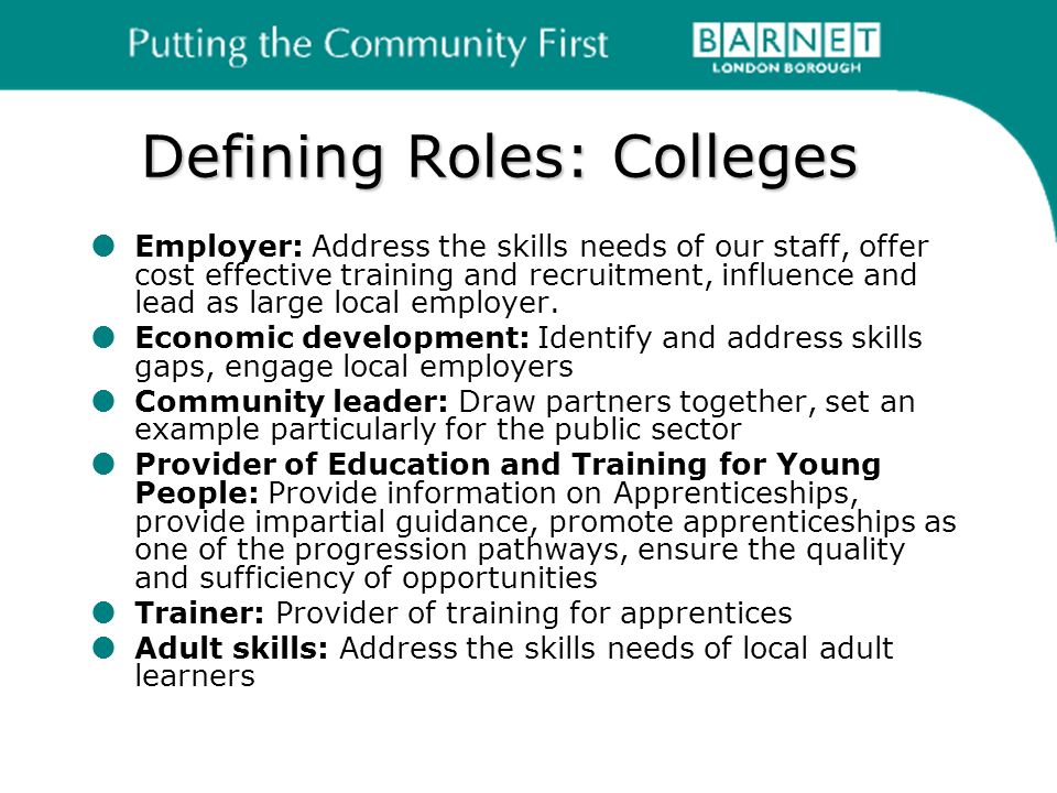 Defining Roles: Colleges Employer: Address the skills needs of our staff, offer cost effective training and recruitment, influence and lead as large local employer.