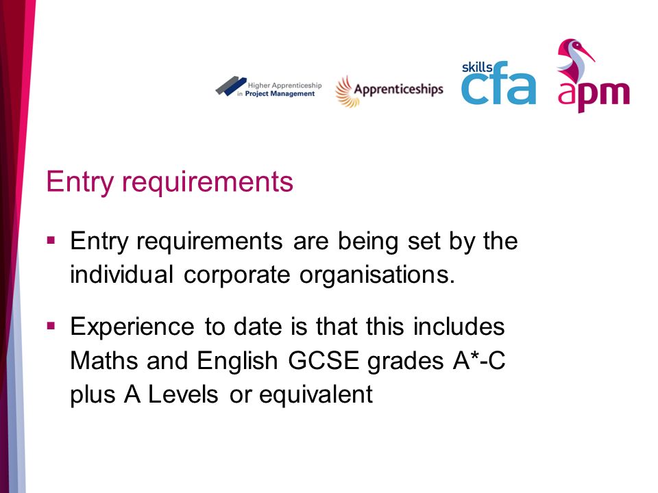 Entry requirements Entry requirements are being set by the individual corporate organisations.