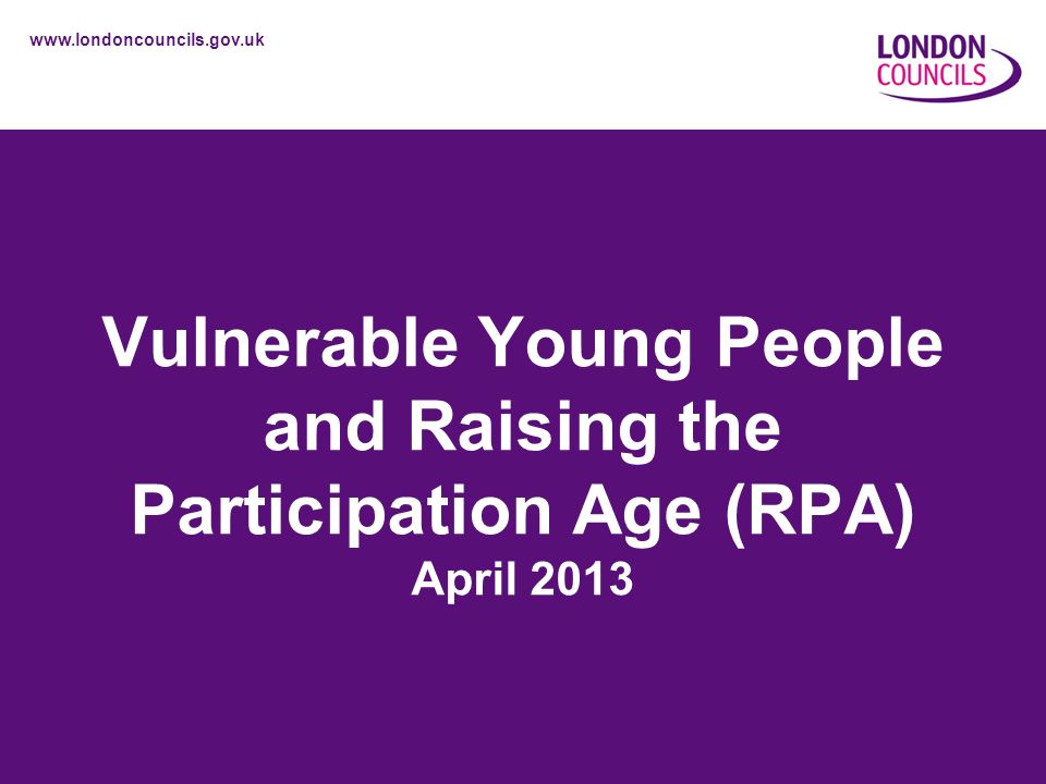 Vulnerable Young People and Raising the Participation Age (RPA) April 2013