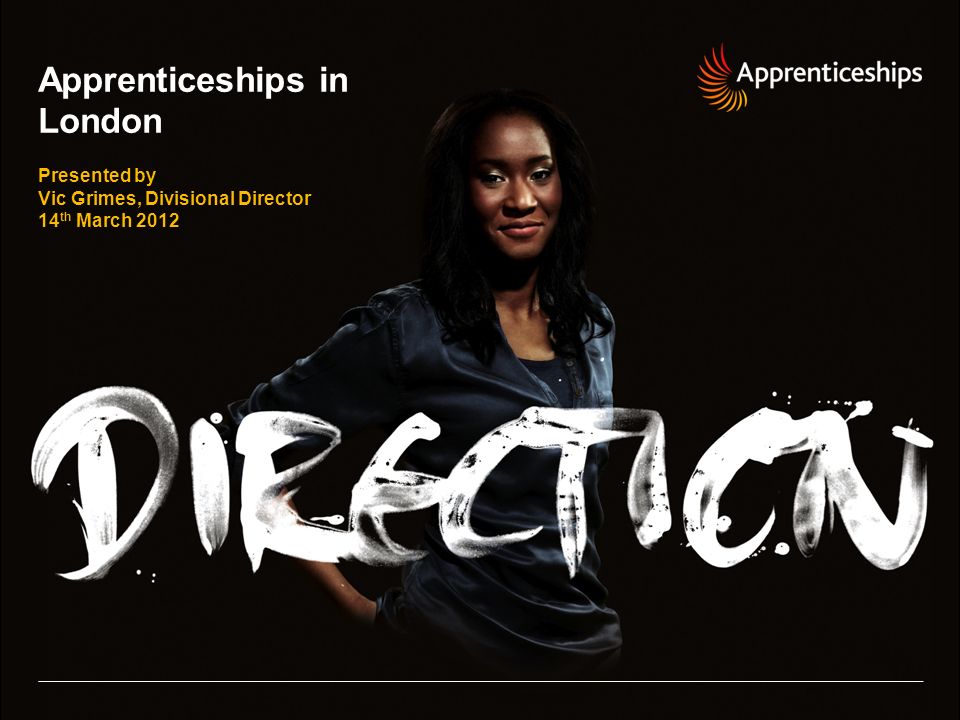 Apprenticeships in London Presented by Vic Grimes, Divisional Director 14 th March 2012