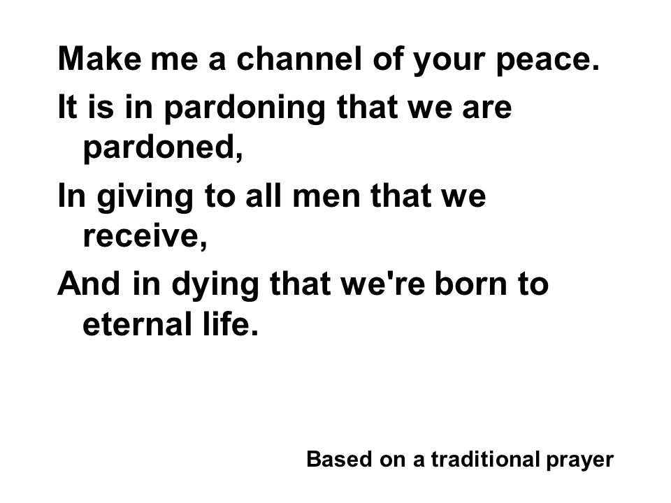 Make me a channel of your peace.