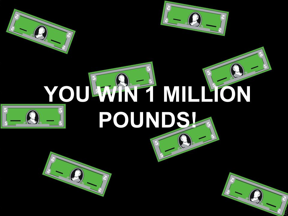 YOU WIN 1 MILLION POUNDS!