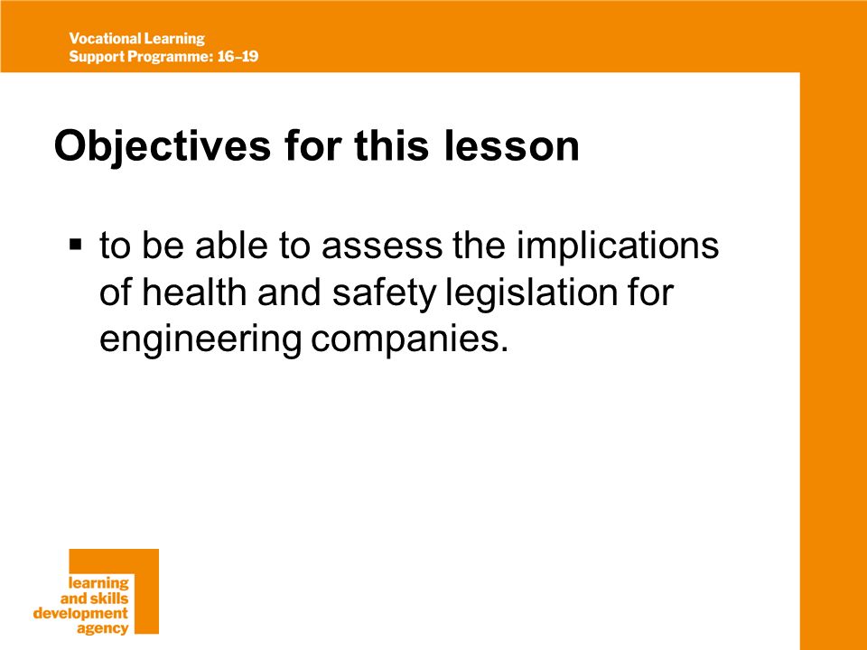 Objectives for this lesson to be able to assess the implications of health and safety legislation for engineering companies.