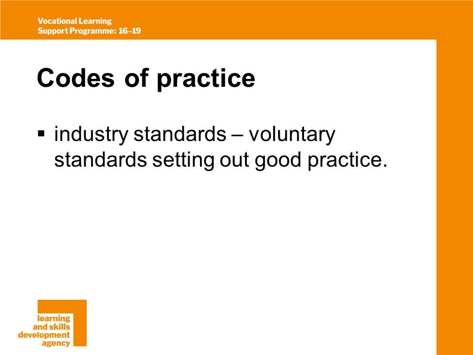 Codes of practice industry standards – voluntary standards setting out good practice.
