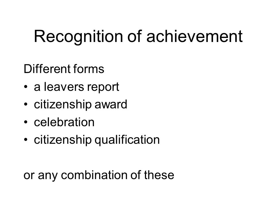 Recognition of achievement Different forms a leavers report citizenship award celebration citizenship qualification or any combination of these