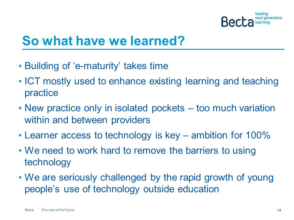 Becta Provider of the Future 12 So what have we learned.