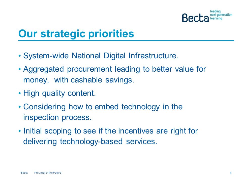 Becta Provider of the Future 8 Our strategic priorities System-wide National Digital Infrastructure.