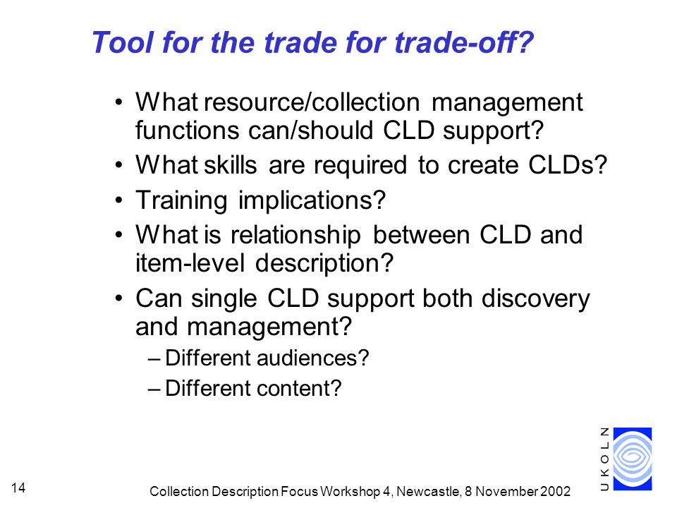 Collection Description Focus Workshop 4, Newcastle, 8 November Tool for the trade for trade-off.