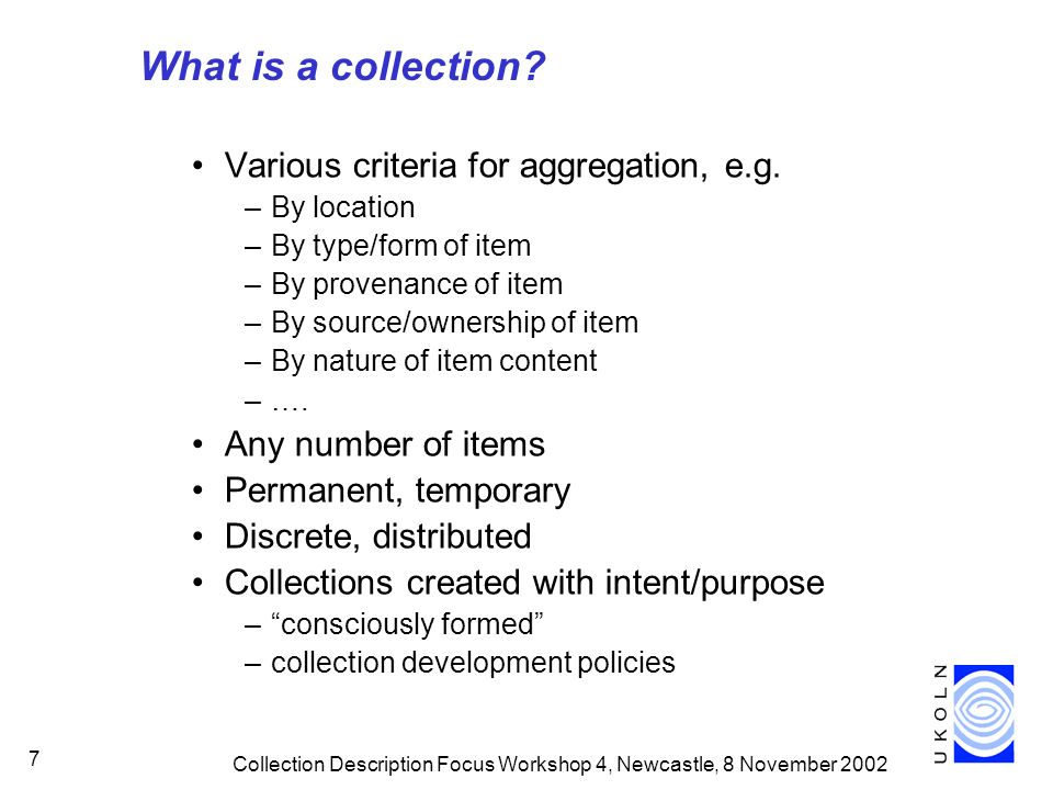 Collection Description Focus Workshop 4, Newcastle, 8 November What is a collection.