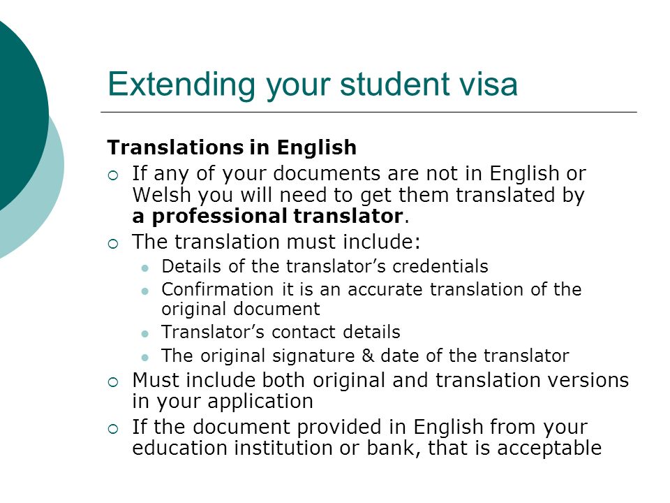 Extending your student visa Translations in English If any of your documents are not in English or Welsh you will need to get them translated by a professional translator.