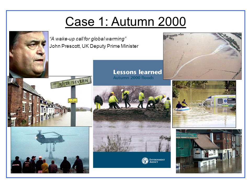 Case 1: Autumn 2000 A wake-up call for global warming John Prescott, UK Deputy Prime Minister