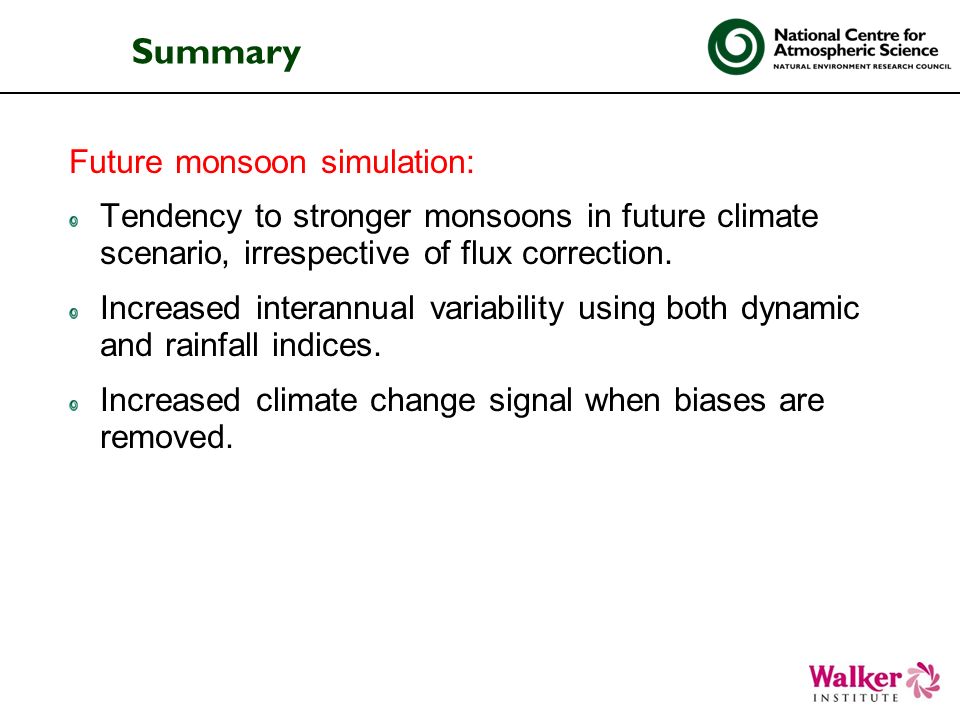 Summary Future monsoon simulation: Tendency to stronger monsoons in future climate scenario, irrespective of flux correction.