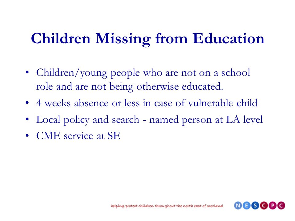 Children Missing from Education Children/young people who are not on a school role and are not being otherwise educated.