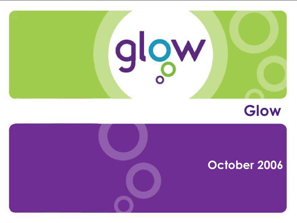 Presentation Title Presenters Name Date Introduction Glow October 2006