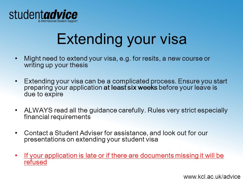 Extending your visa Might need to extend your visa, e.g.