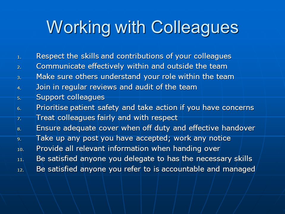 Working with Colleagues 1. Respect the skills and contributions of your colleagues 2.