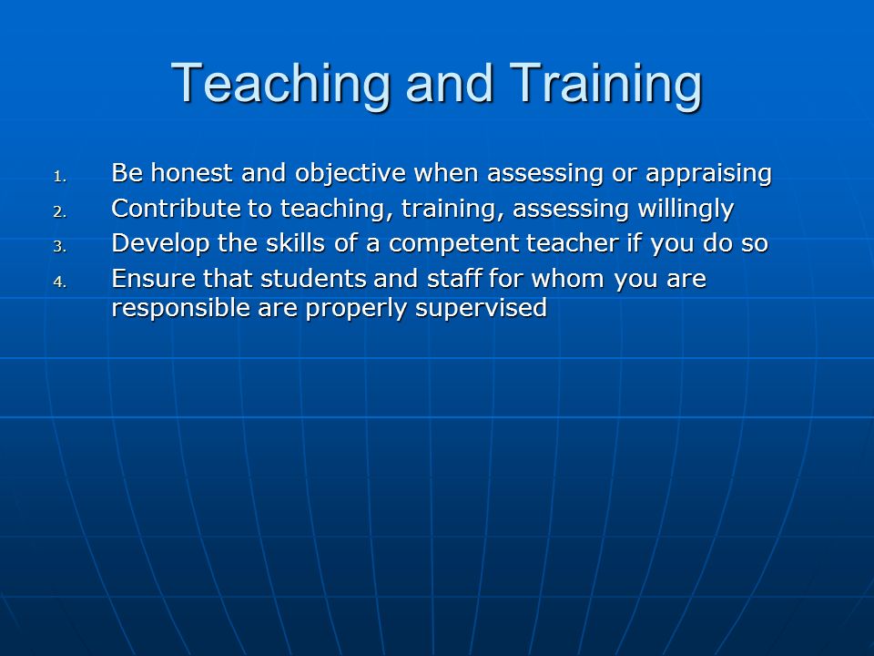 Teaching and Training 1. Be honest and objective when assessing or appraising 2.