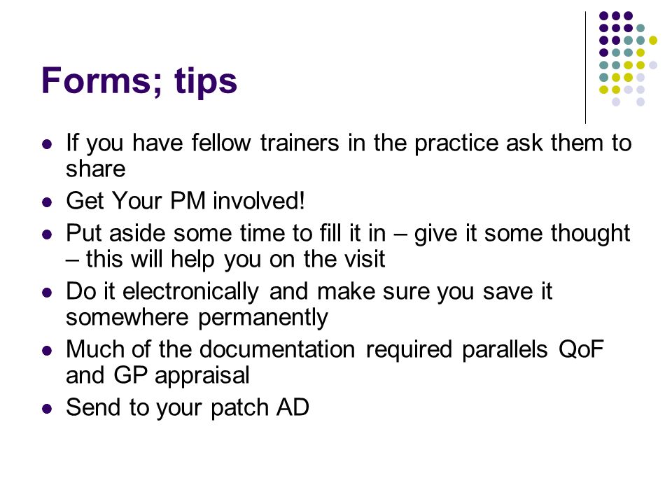 Forms; tips If you have fellow trainers in the practice ask them to share Get Your PM involved.