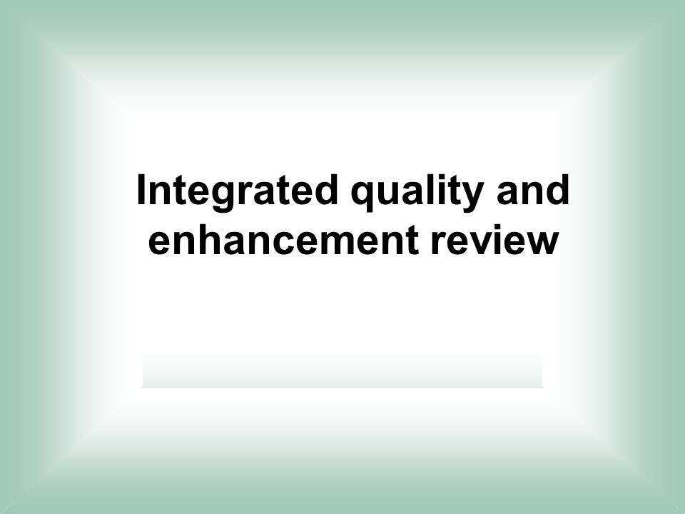 Integrated quality and enhancement review