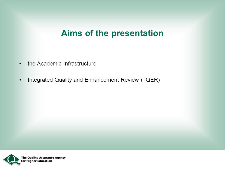 Aims of the presentation the Academic Infrastructure Integrated Quality and Enhancement Review ( IQER)