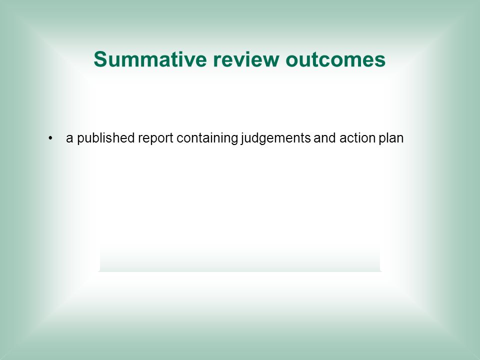 Summative review outcomes a published report containing judgements and action plan